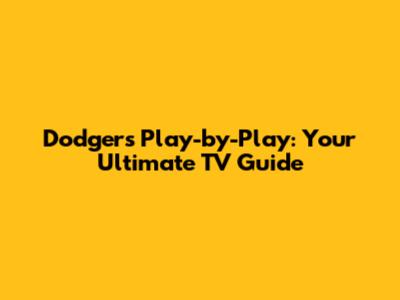 Dodgers Play-by-Play: Your Ultimate TV Guide