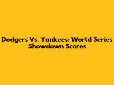 Dodgers Vs. Yankees: World Series Showdown Scores