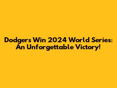 Dodgers Win 2024 World Series: An Unforgettable Victory!