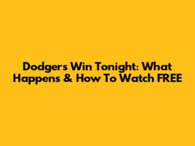 Dodgers Win Tonight: What Happens & How To Watch FREE