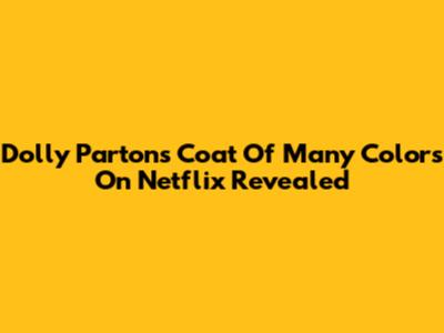 Dolly Parton's Coat Of Many Colors On Netflix Revealed