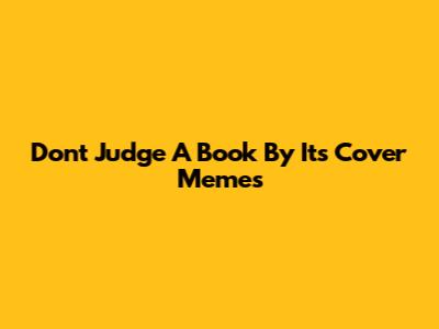 Don't Judge A Book By Its Cover Memes