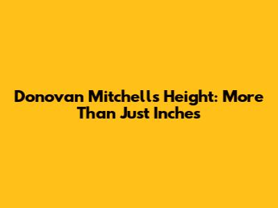 Donovan Mitchell's Height: More Than Just Inches