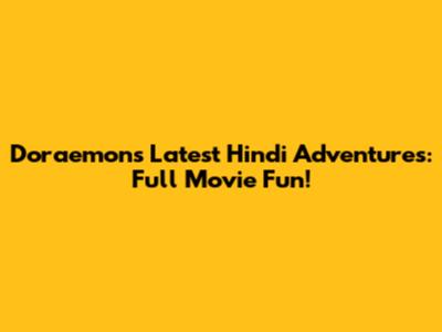 Doraemon's Latest Hindi Adventures: Full Movie Fun!