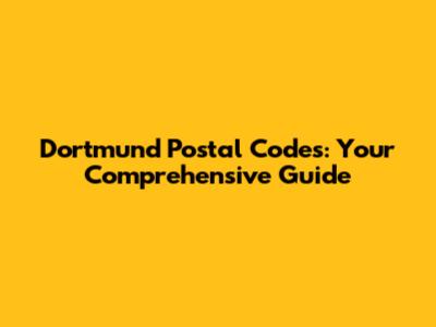 Dortmund Postal Codes: Your Comprehensive Guide