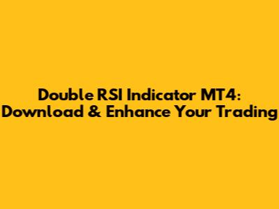 Double RSI Indicator MT4: Download & Enhance Your Trading