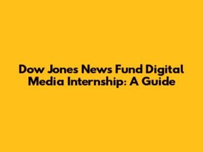 Dow Jones News Fund Digital Media Internship: A Guide