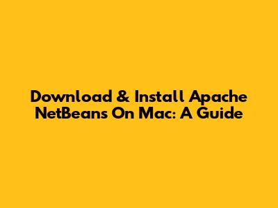 Download & Install Apache NetBeans On Mac: A Guide
