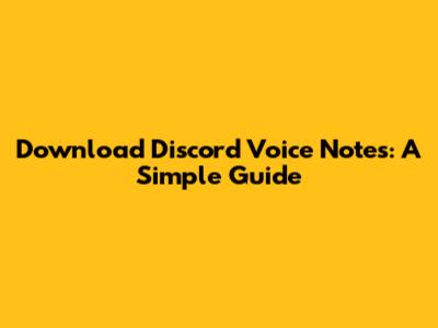 Download Discord Voice Notes: A Simple Guide