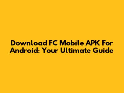 Download FC Mobile APK For Android: Your Ultimate Guide