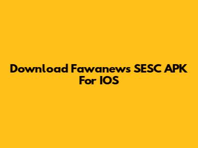 Download Fawanews SESC APK For IOS