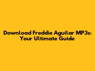 Download Freddie Aguilar MP3s: Your Ultimate Guide
