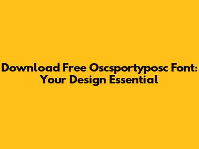 Download Free Oscsportyposc Font: Your Design Essential