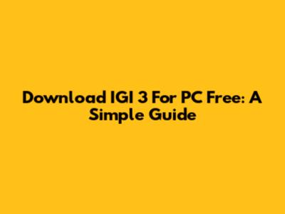 Download IGI 3 For PC Free: A Simple Guide