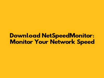 Download NetSpeedMonitor: Monitor Your Network Speed