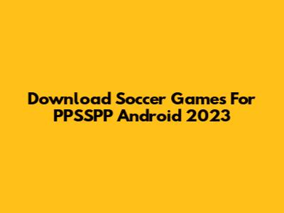 Download Soccer Games For PPSSPP Android 2023