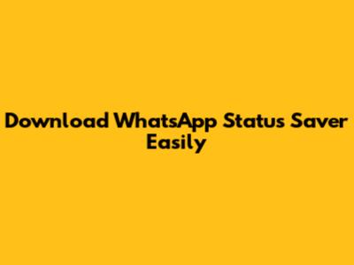 Download WhatsApp Status Saver Easily