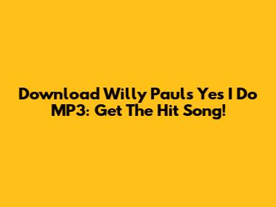 Download Willy Paul's 'Yes I Do' MP3: Get The Hit Song!