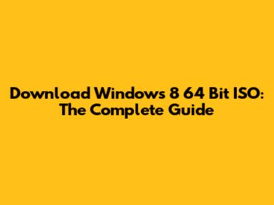 Download Windows 8 64 Bit ISO: The Complete Guide