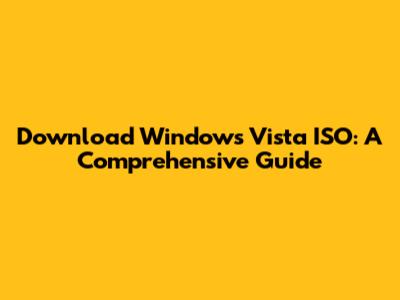 Download Windows Vista ISO: A Comprehensive Guide