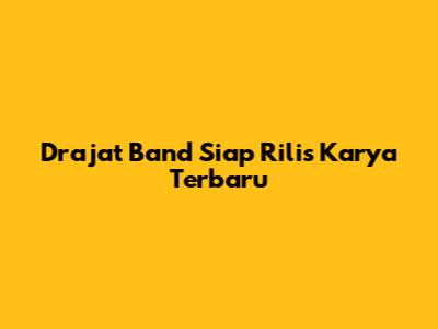 Drajat Band Siap Rilis Karya Terbaru