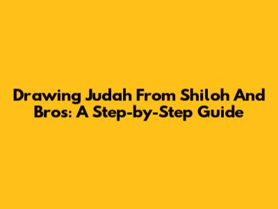 Drawing Judah From Shiloh And Bros: A Step-by-Step Guide