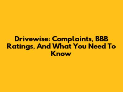 Drivewise: Complaints, BBB Ratings, And What You Need To Know