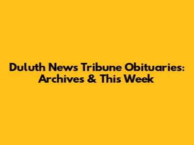 Duluth News Tribune Obituaries: Archives & This Week
