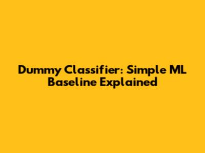 Dummy Classifier: Simple ML Baseline Explained