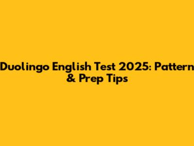 Duolingo English Test 2025: Pattern & Prep Tips
