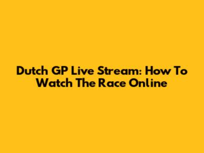 Dutch GP Live Stream: How To Watch The Race Online
