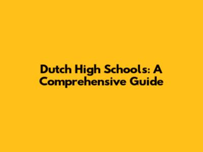Dutch High Schools: A Comprehensive Guide