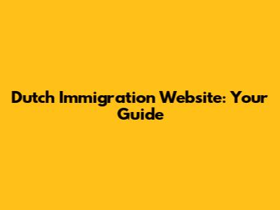 Dutch Immigration Website: Your Guide