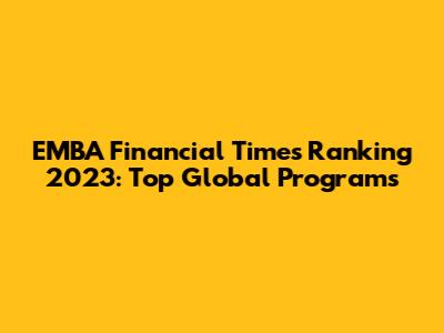 EMBA Financial Times Ranking 2023: Top Global Programs
