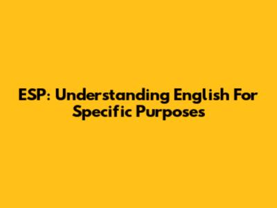 ESP: Understanding English For Specific Purposes