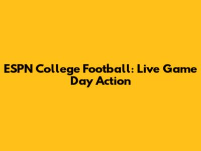 ESPN College Football: Live Game Day Action