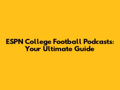 ESPN College Football Podcasts: Your Ultimate Guide