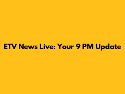 ETV News Live: Your 9 PM Update