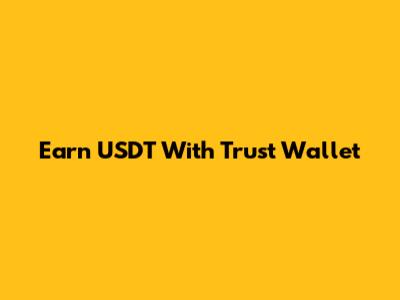 Earn USDT With Trust Wallet