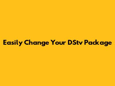 Easily Change Your DStv Package
