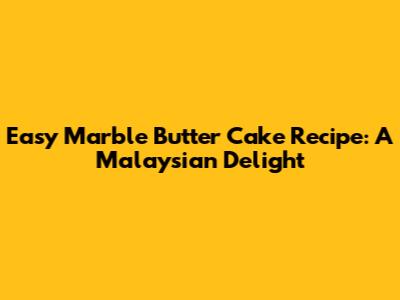 Easy Marble Butter Cake Recipe: A Malaysian Delight