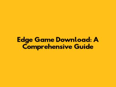 Edge Game Download: A Comprehensive Guide