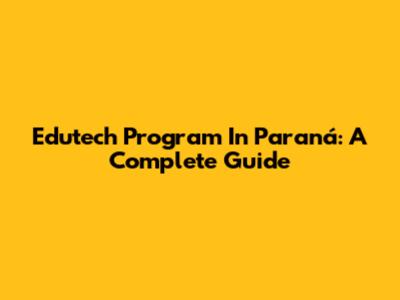Edutech Program In Paraná: A Complete Guide