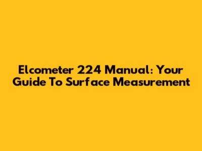 Elcometer 224 Manual: Your Guide To Surface Measurement
