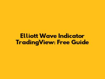 Elliott Wave Indicator TradingView: Free Guide