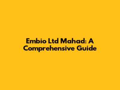 Embio Ltd Mahad: A Comprehensive Guide