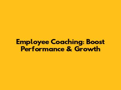 Employee Coaching: Boost Performance & Growth