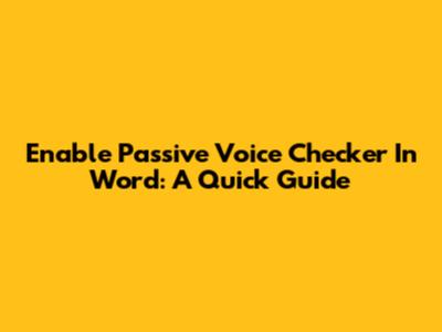 Enable Passive Voice Checker In Word: A Quick Guide