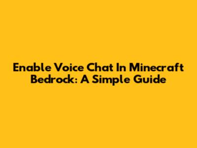 Enable Voice Chat In Minecraft Bedrock: A Simple Guide