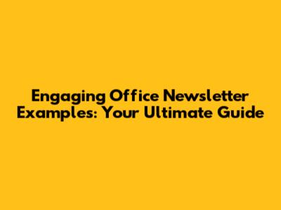 Engaging Office Newsletter Examples: Your Ultimate Guide